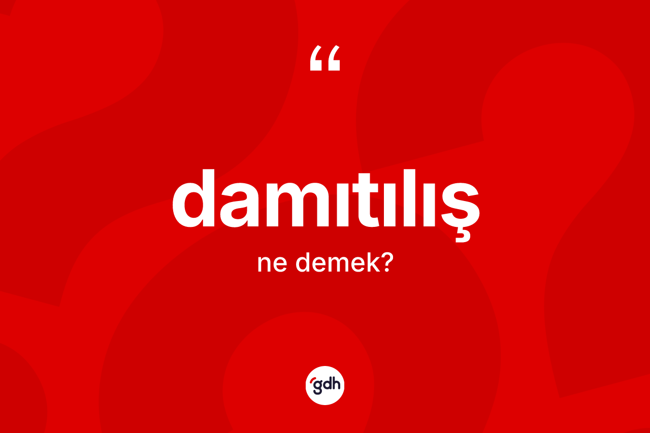 Damıtılış kelimesinin tanımı nedir?