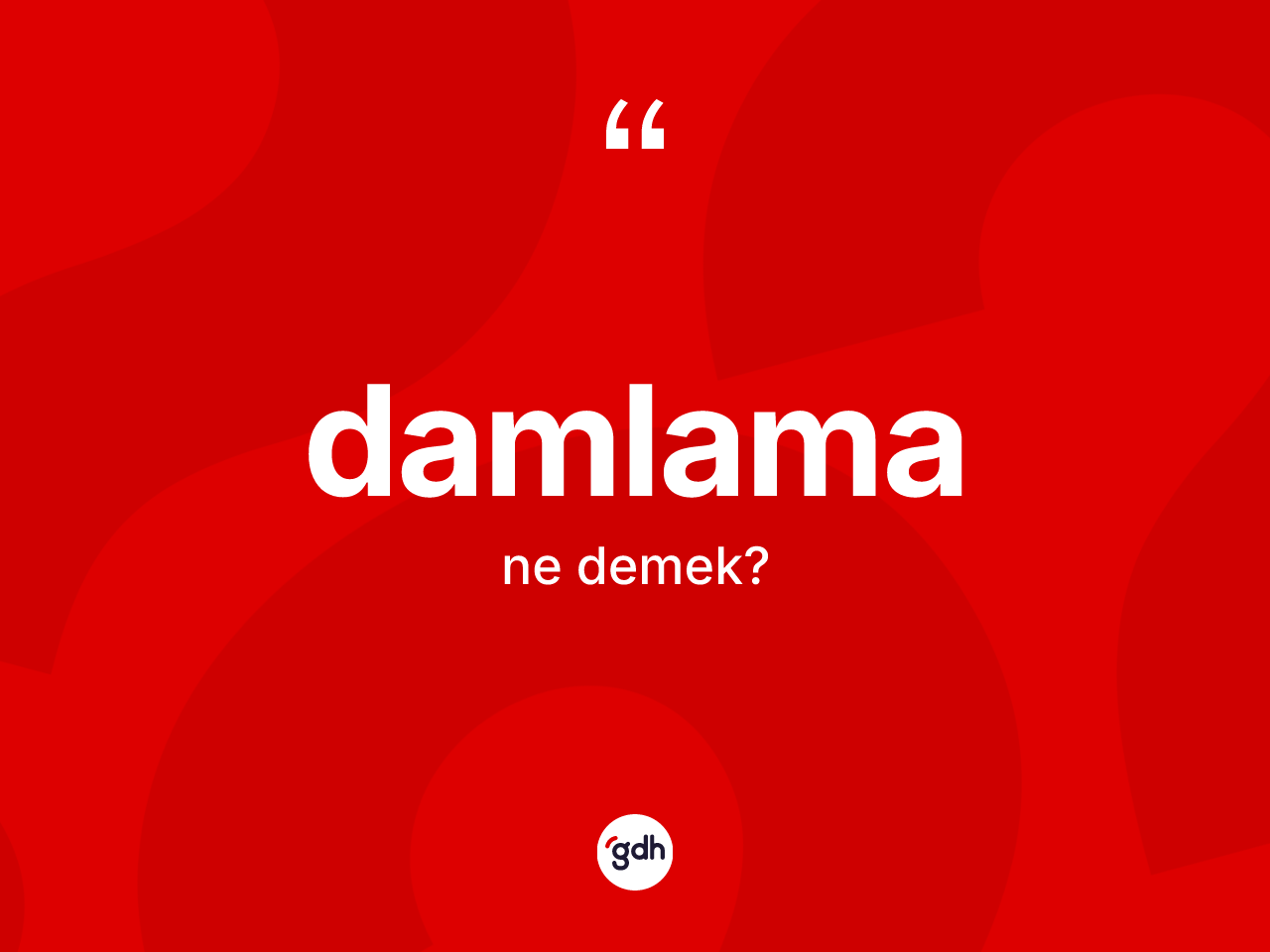 Damlama kelimesinin anlamı nedir? Damlamanın TDK'ya göre anlamı nedir?