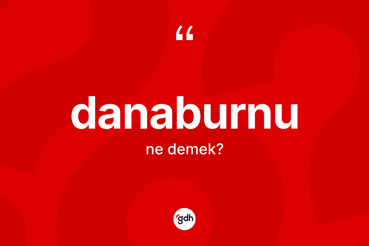 Danaburnu kelimesinin anlamı nedir?