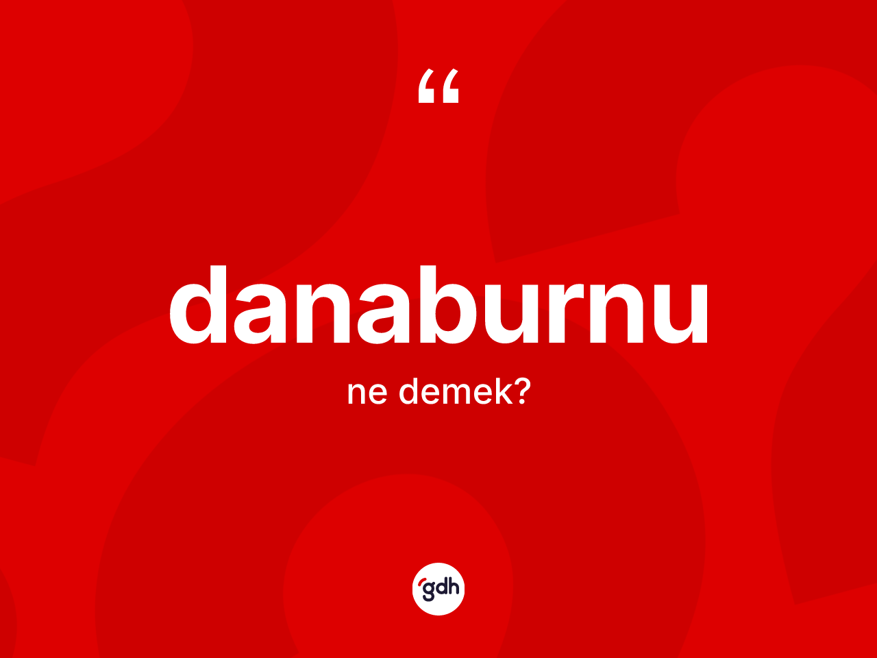 Danaburnu kelimesinin anlamı nedir? Danaburnu kelimesinin TDK anlamı nedir?