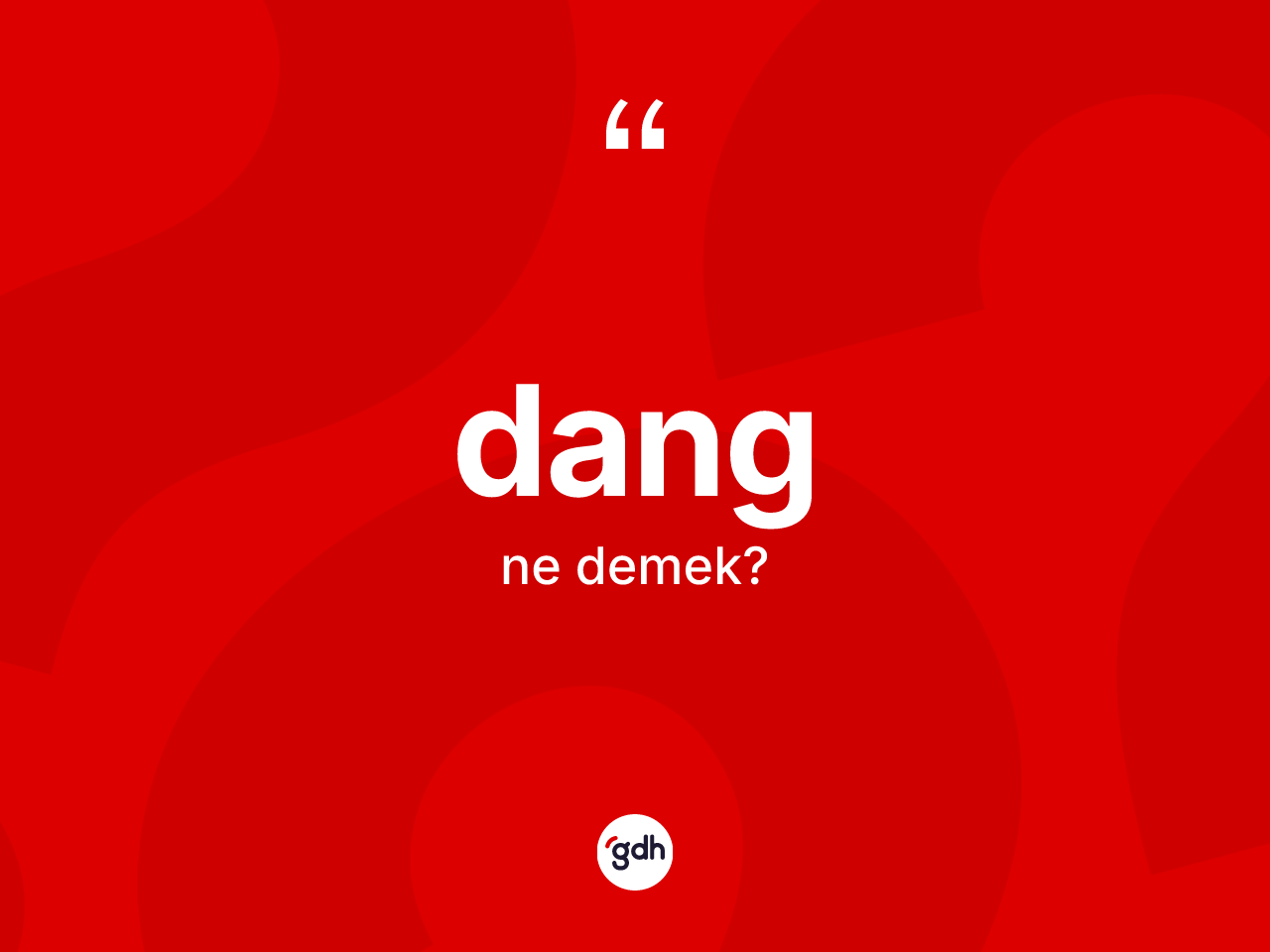 Dang ne demek? Dangın sözlükteki anlamı nedir?