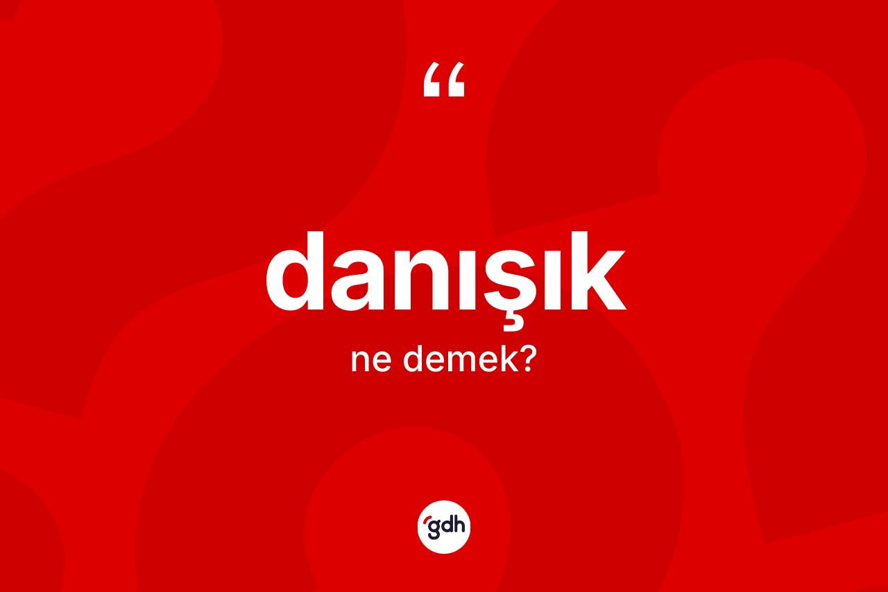 Danışık kelimesinin sözlükteki tanımı nedir?