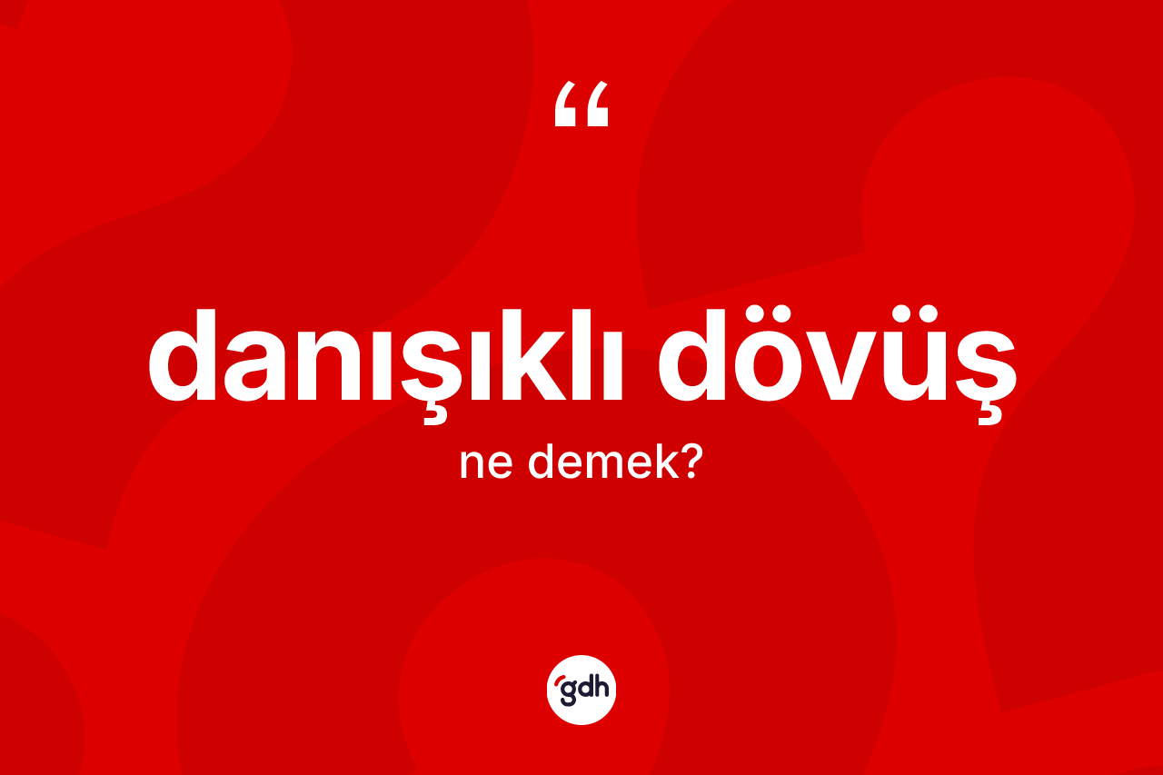 Danışıklı dövüş kelimesi nedir?