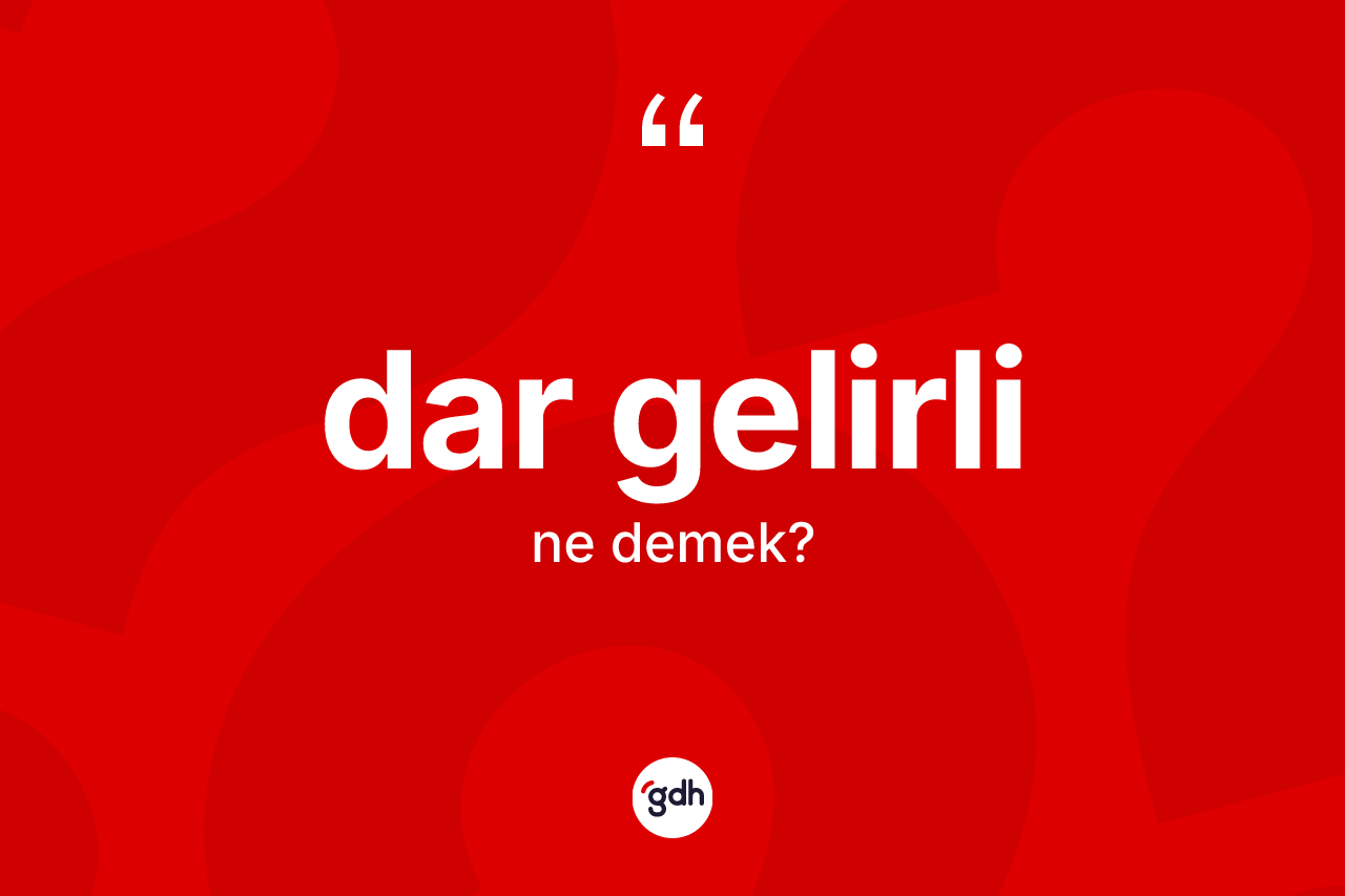 Dar gelirli nedir? Dar gelirlinin kısaca tanımı nedir?
