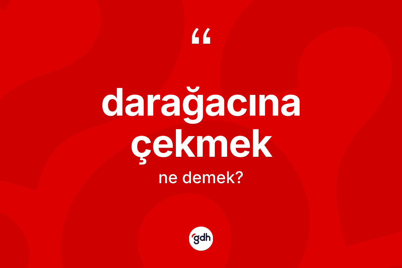 Darağacına çekmek nedir? Darağacına çekmek sözünün sözlük anlamı nedir?
