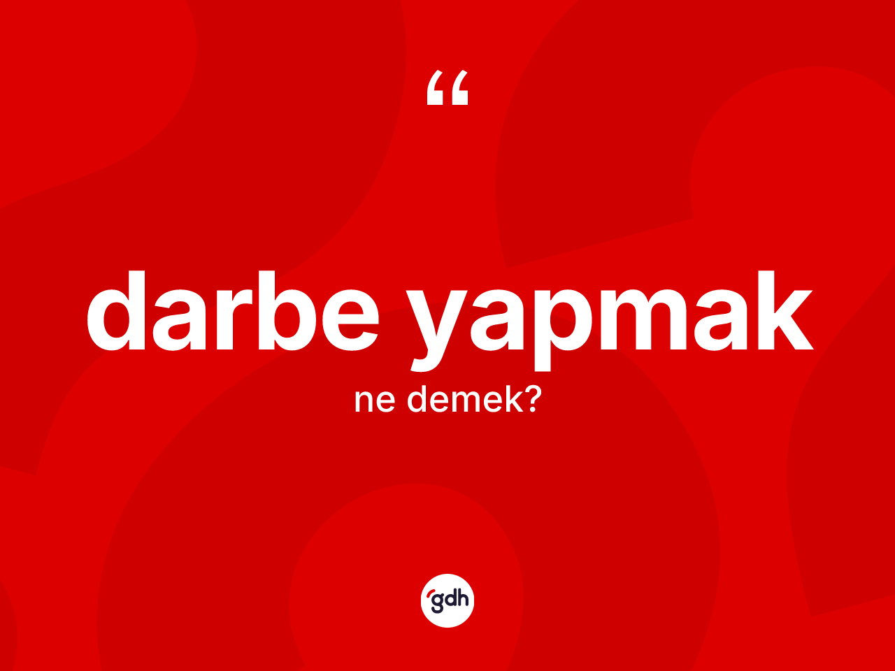 Darbe yapmak sözü ne anlama gelir? Darbe yapmak ifadesi hangi durumlarda kullanılır