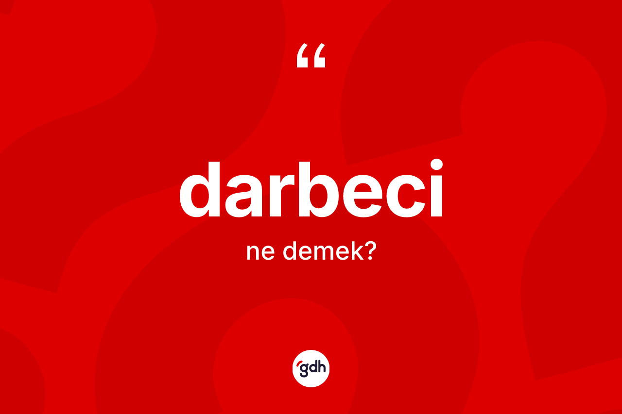 Darbeci kelimesinin anlamı nedir? Darbecinin sözlükteki anlamı nedir?