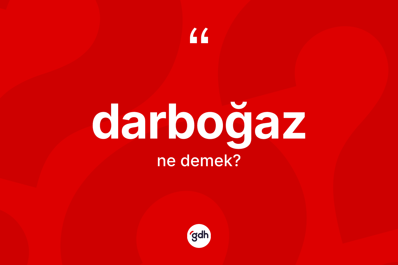 Darboğaz ne anlama gelir?