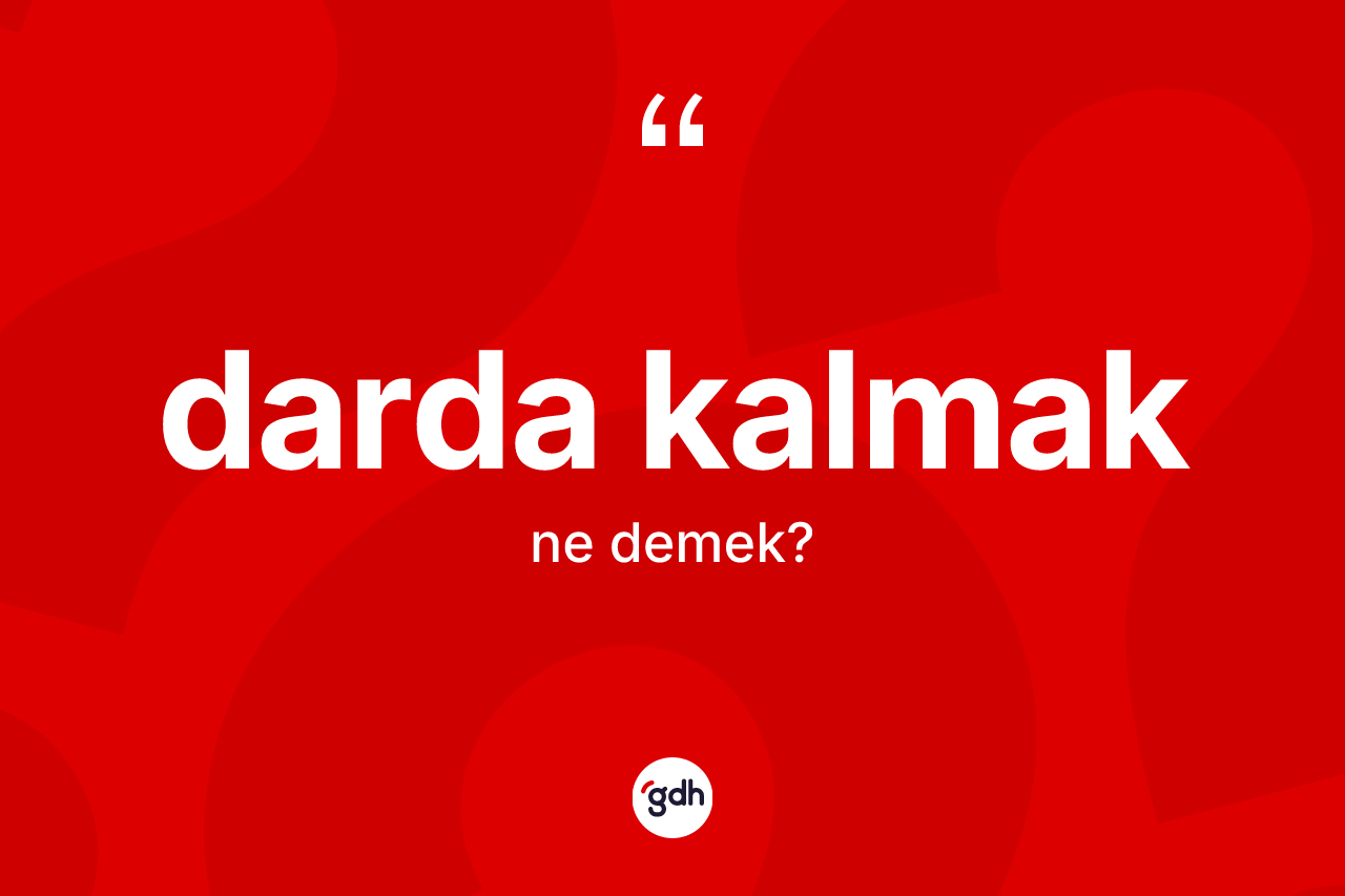 Darda kalmak sözü nedir? Darda kalmak ifadesi nerede kullanılır?