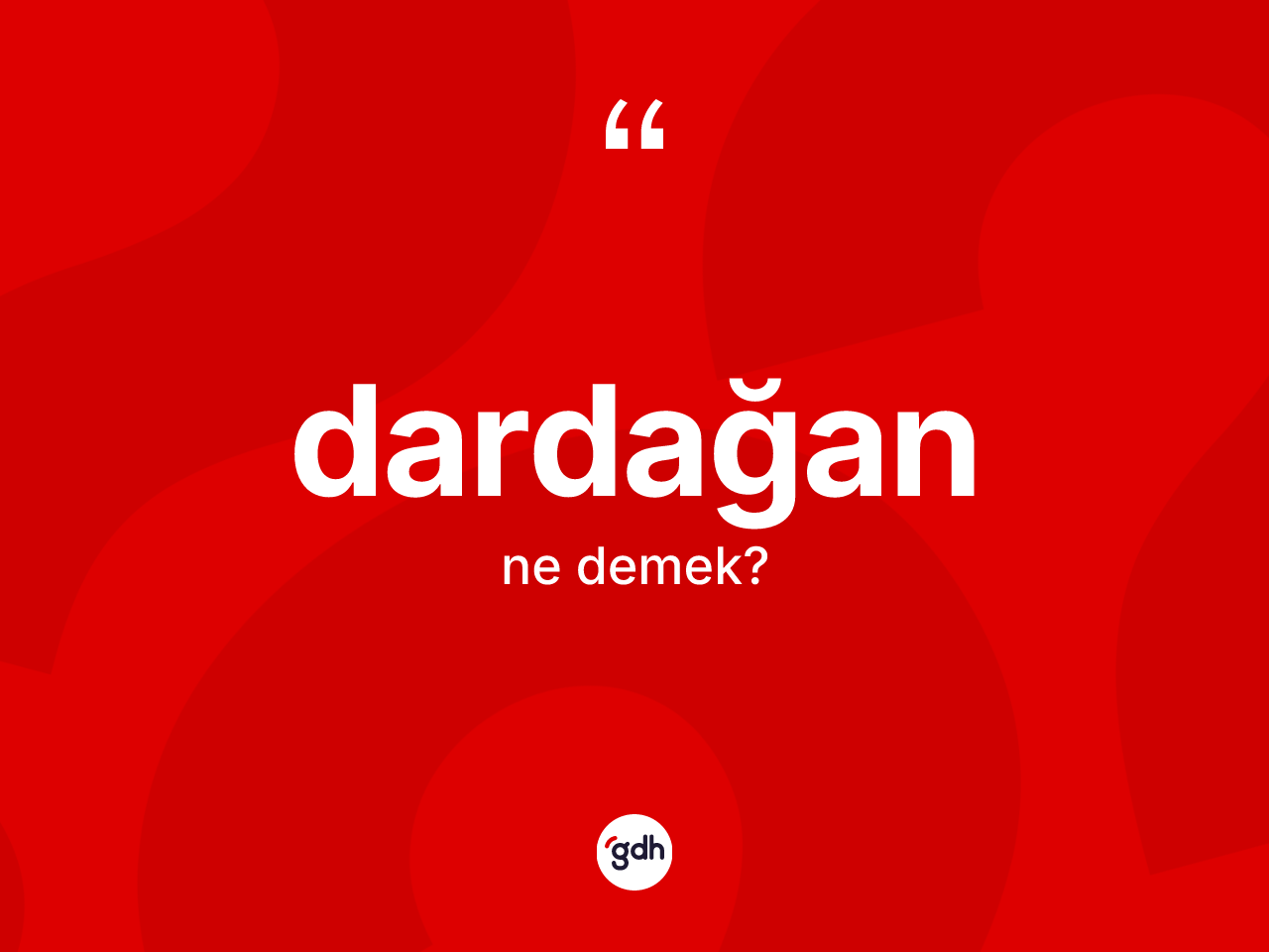 Dardağan kelimesinin tanımı nedir? Dardağanın sözlükteki anlamı nedir?