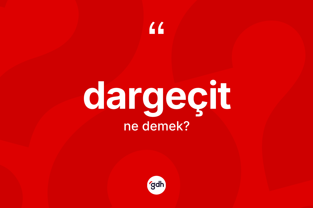 Dargeçit kelimesinin tanımı nedir? Dargeçit kelimesinin kaç farklı anlamı var?