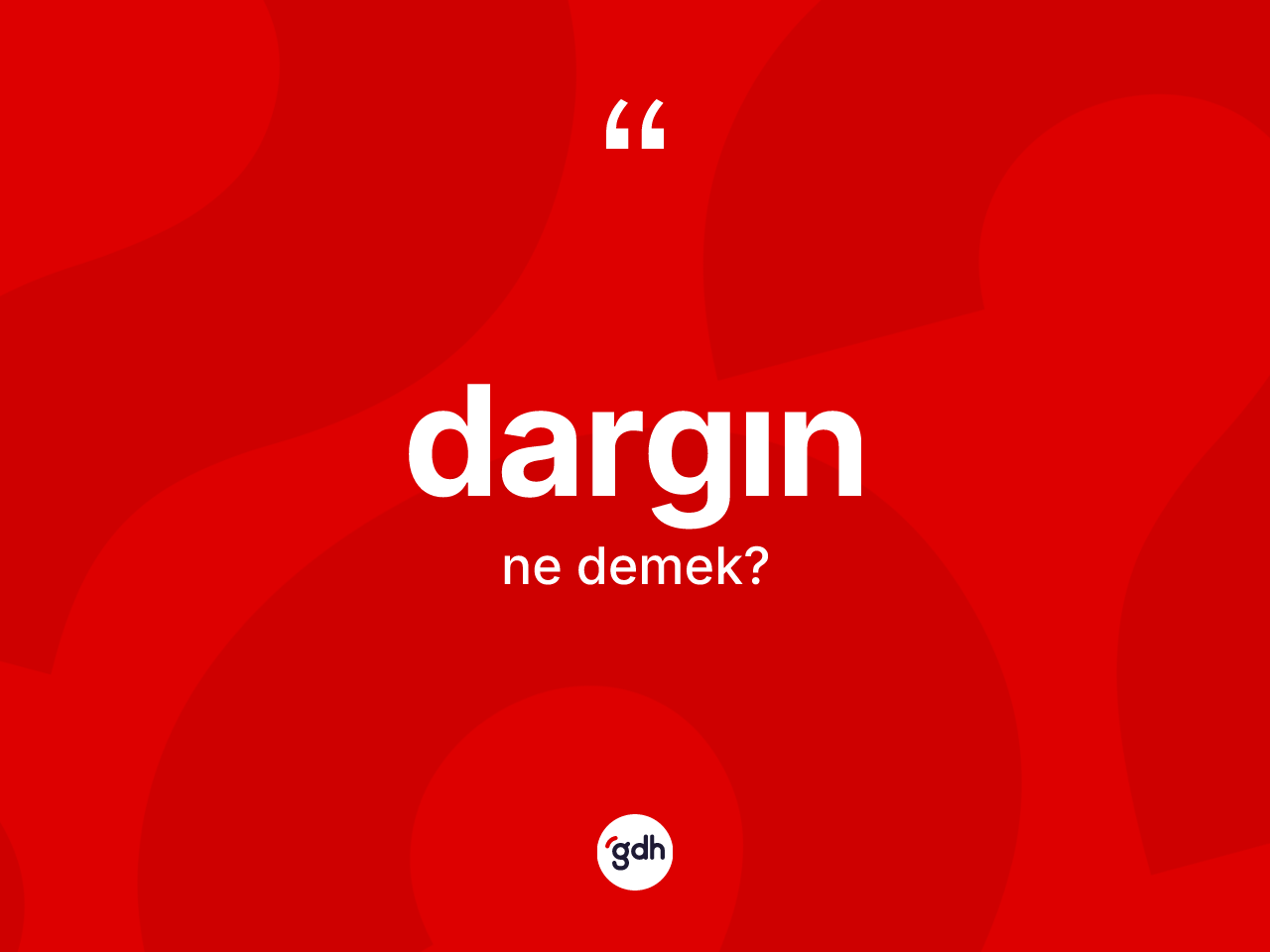 Dargın kelimesinin anlamı nedir? Dargının kısaca tanımı nedir?