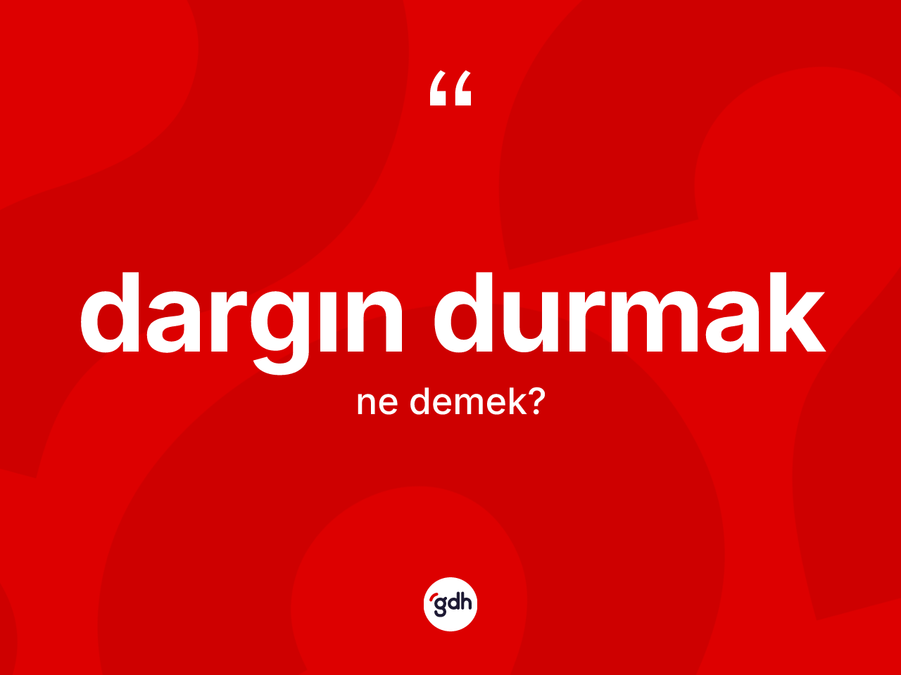 Dargın durmak ifadesinin kısaca tanımı nedir? Dargın durmak sözünün TDK tanımı nedir?