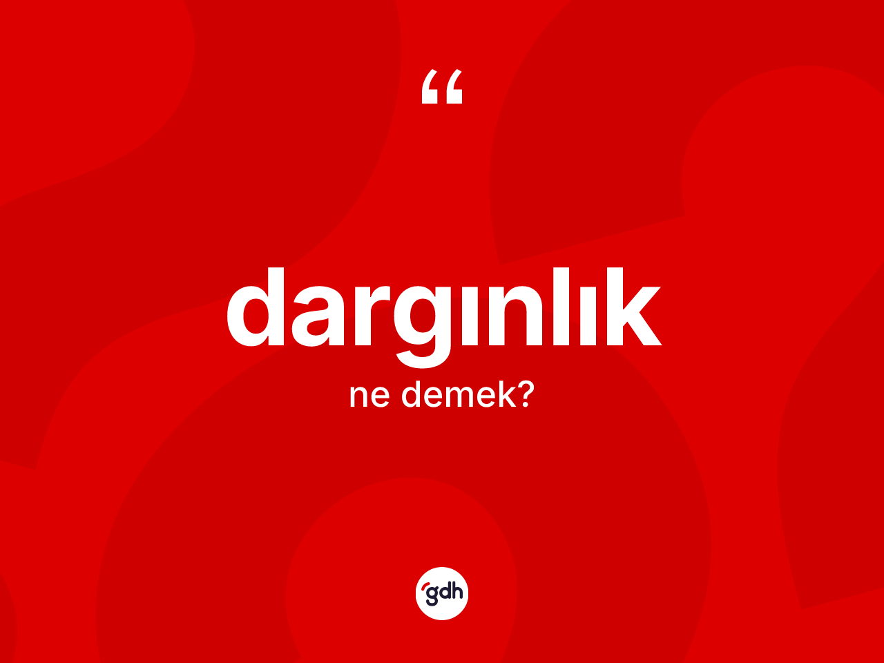 Dargınlık kelimesinin tanımı nedir? Dargınlık kelimesinin kaç farklı anlamı var?
