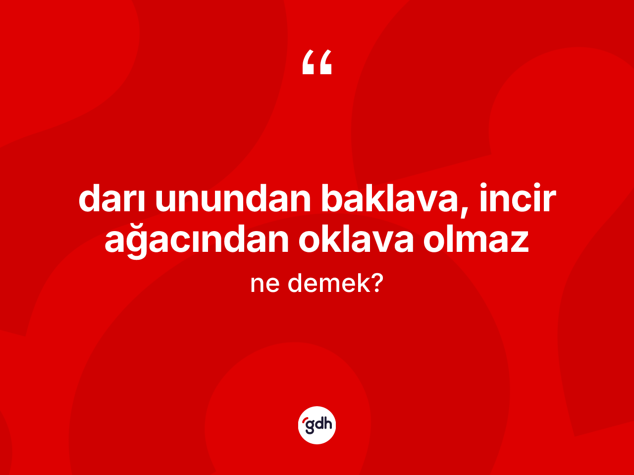 Darı unundan baklava, incir ağacından oklava olmaz ifadesi ne demektir? Darı unundan baklava, incir ağacından oklava olmaz sözü nerede kullanılır?