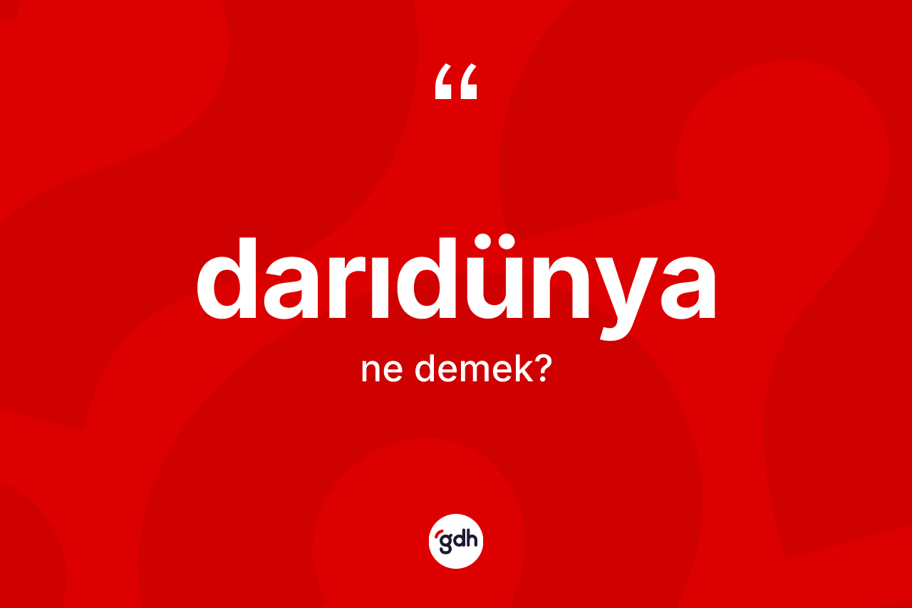 Darıdünya kelimesi nedir? Darıdünyanın TDK'ya göre anlamı nedir?