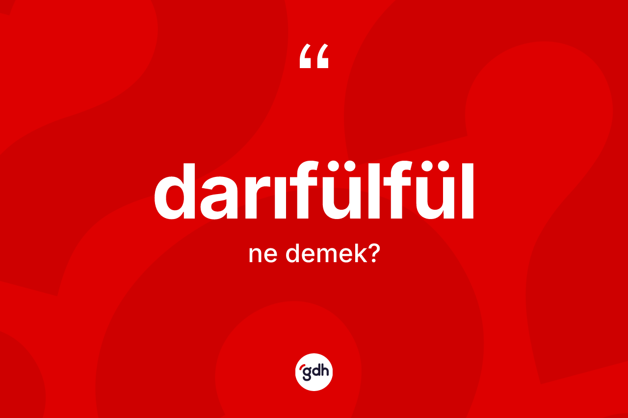 Darıfülfül kelimesinin tanımı nedir?