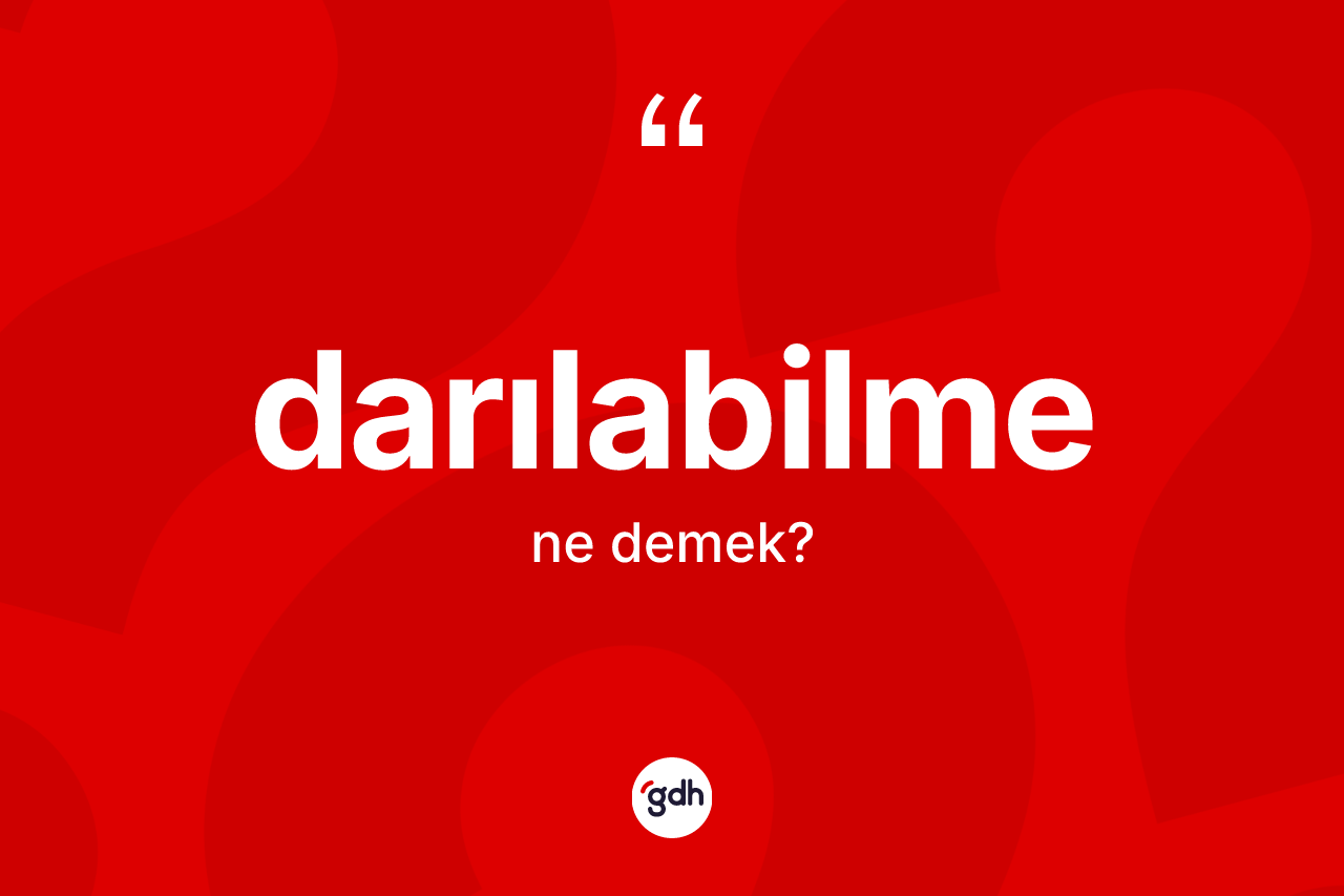Darılabilme ne demek? Darılabilmenin TDK'ya göre anlamı nedir?