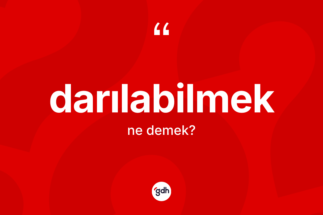 Darılabilmek kelimesi ne demek? Darılabilmek kelimesinin kaç farklı anlamı var?