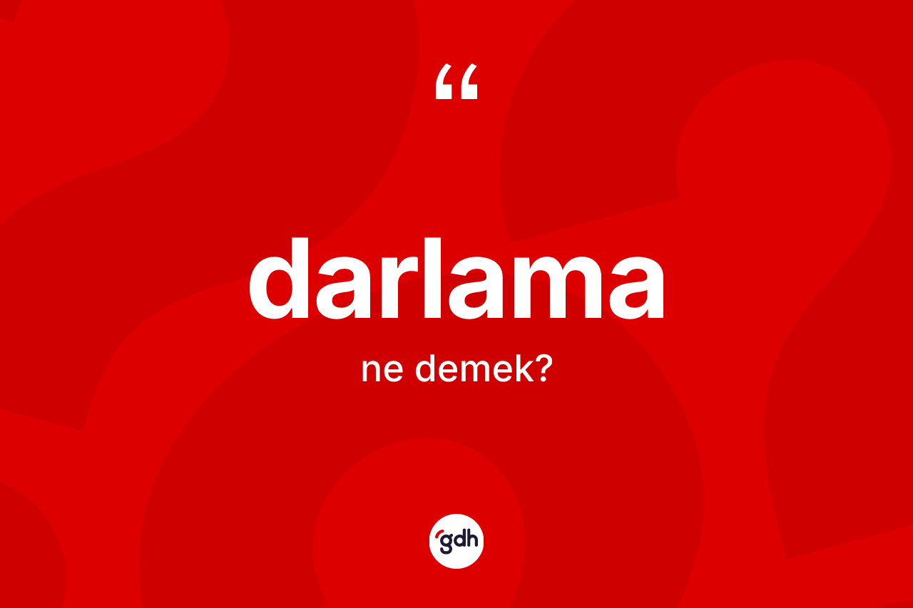 Darlama ne demek? Darlama kelimesinin özellikleri nelerdir?
