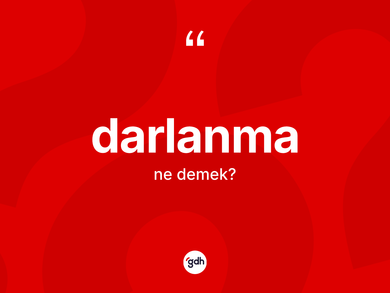 Darlanma ne anlama gelir? Darlanmanın halk arasındaki kullanımı nasıldır?
