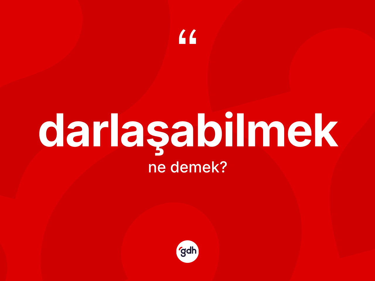 Darlaşabilmek kelimesinin tanımı nedir? Darlaşabilmek kelimesinin özellikleri nelerdir?