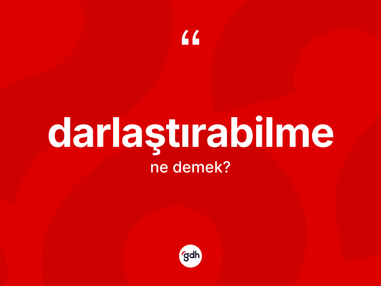 Darlaştırabilme kelimesinin anlamı nedir? Darlaştırabilmenin TDK'ya göre anlamı nedir?