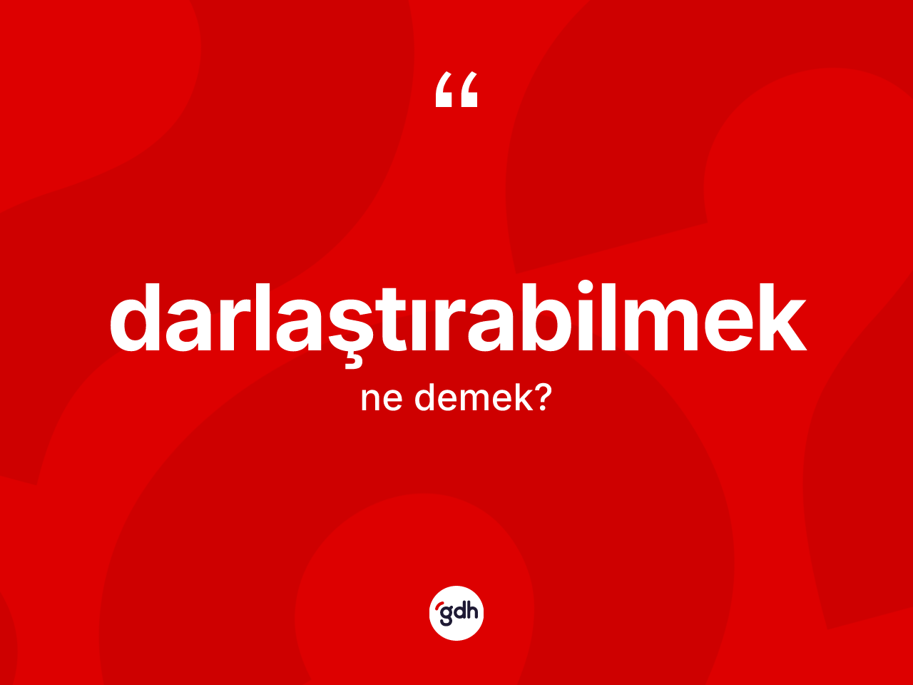 Darlaştırabilmek kelimesinin anlamı nedir? Darlaştırabilmeğin TDK'ya göre anlamı nedir?