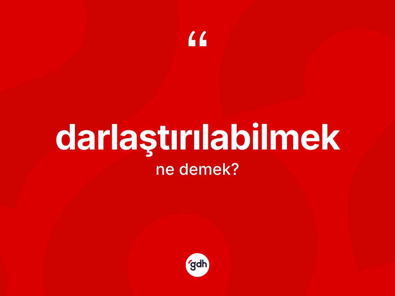 Darlaştırılabilmek kelimesinin tanımı nedir? Darlaştırılabilmek kelimesinin TDK'ya göre açıklaması nedir?