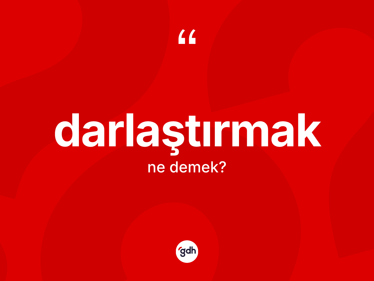 Darlaştırmak kelimesinin anlamı nedir? Darlaştırmağın TDK'ya göre anlamı nedir?