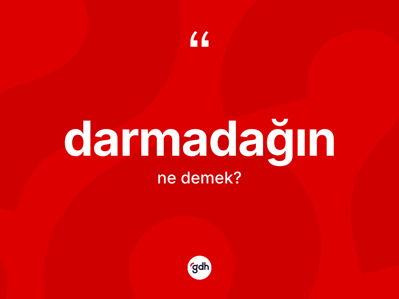 Darmadağın kelimesinin anlamı nedir? Darmadağın kelimesinin TDK'ya göre açıklaması nedir?
