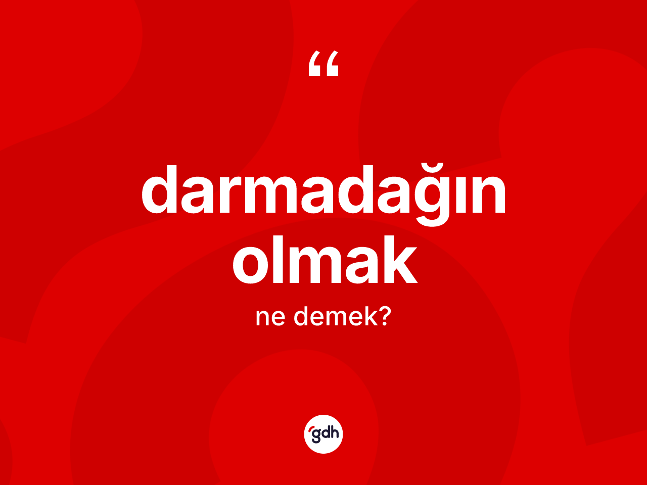 Darmadağın olmak ne demektir? Darmadağın olmak ifadesinin TDK açıklaması nedir?