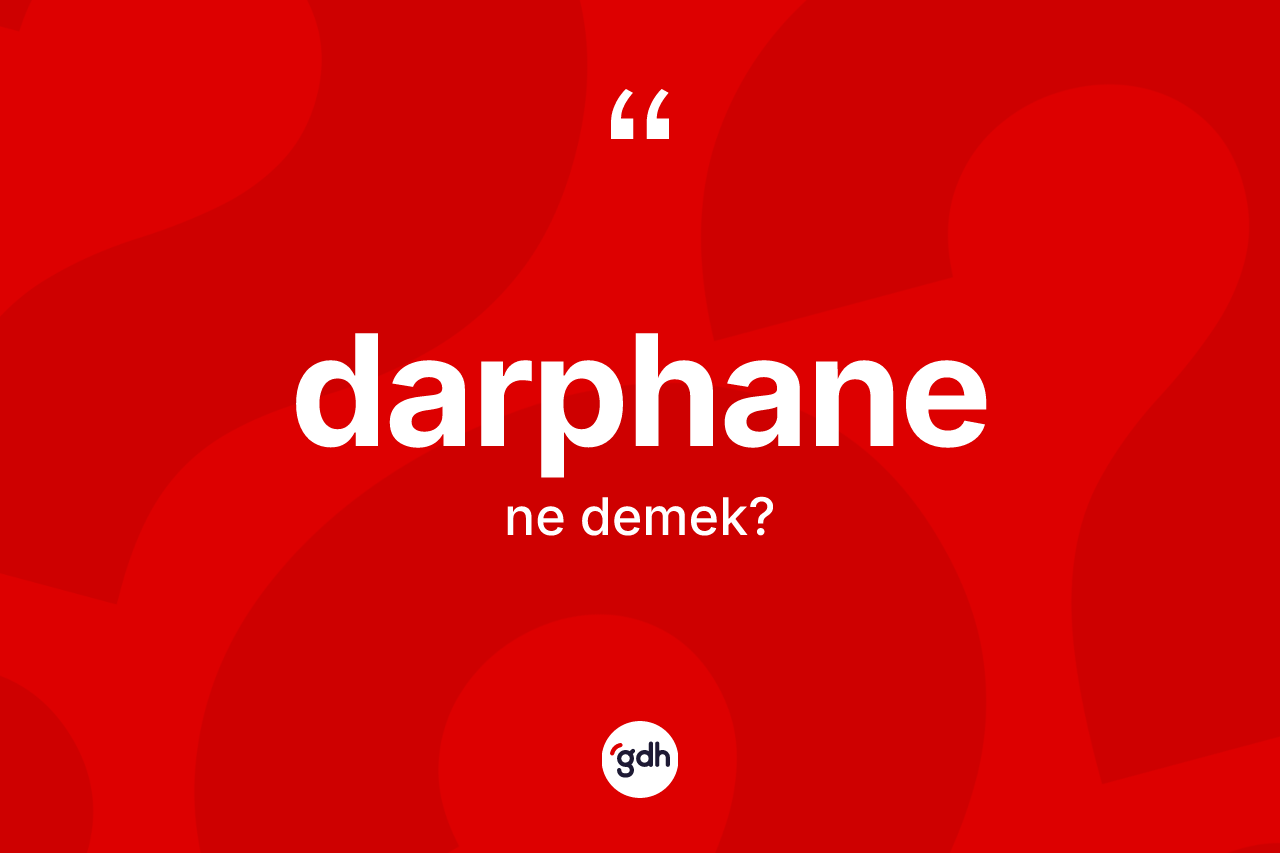 Darphane kelimesinin anlamı nedir? Darphanenin TDK'ya göre anlamı nedir?
