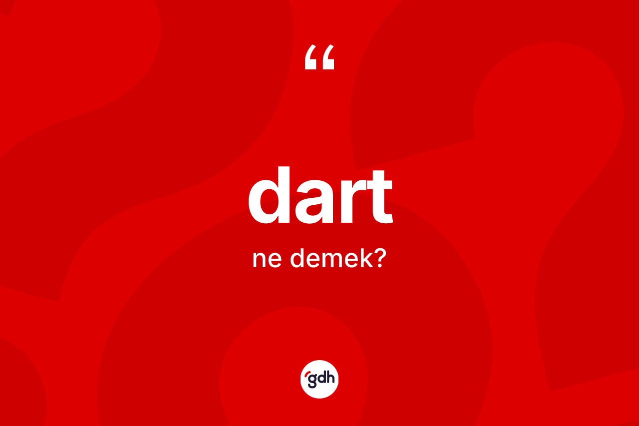 Dart kelimesinin sözlükteki tanımı nedir? Dart kelimesinin kaç farklı anlamı var?