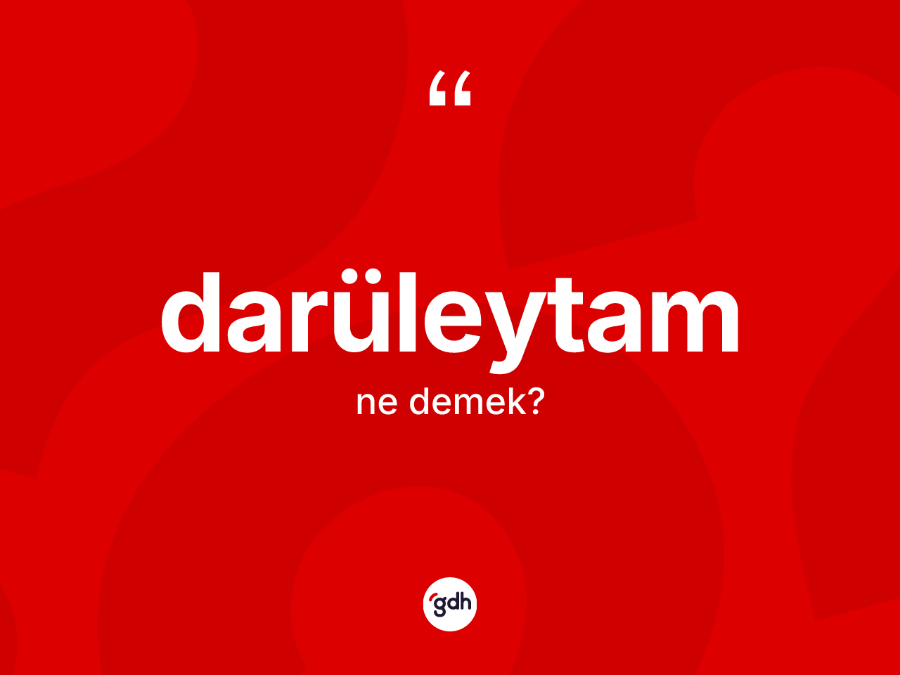 Darüleytam kelimesinin tanımı nedir? Darüleytam kelimesinin özellikleri nelerdir?