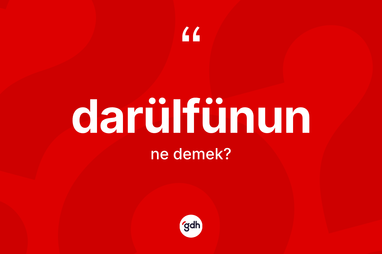 Darülfünun kelimesinin anlamı nedir? Darülfünunun TDK'ya göre anlamı nedir?