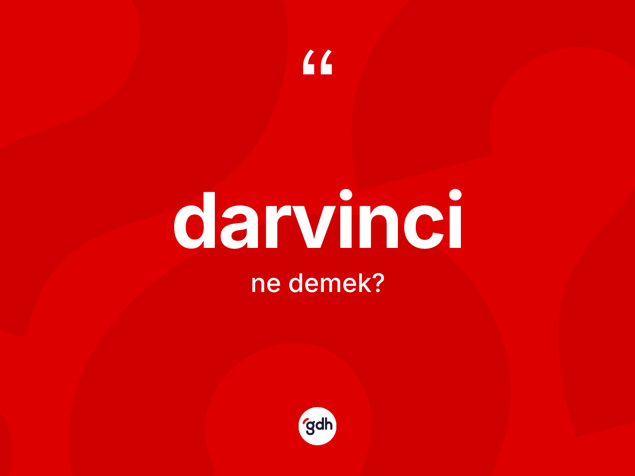 Darvinci kelimesi ne demek? Darvincinin halk arasındaki kullanımı nasıldır?