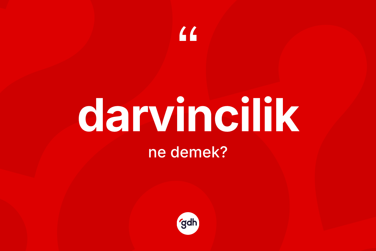 Darvincilik kelimesi nedir?