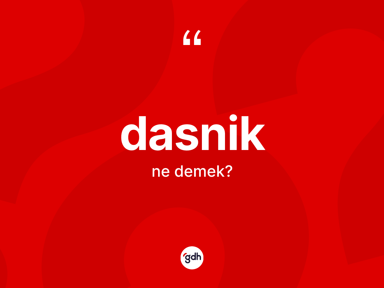 Dasnik kelimesinin sözlükteki tanımı nedir? Dasniğin TDK'ya göre anlamı nedir?