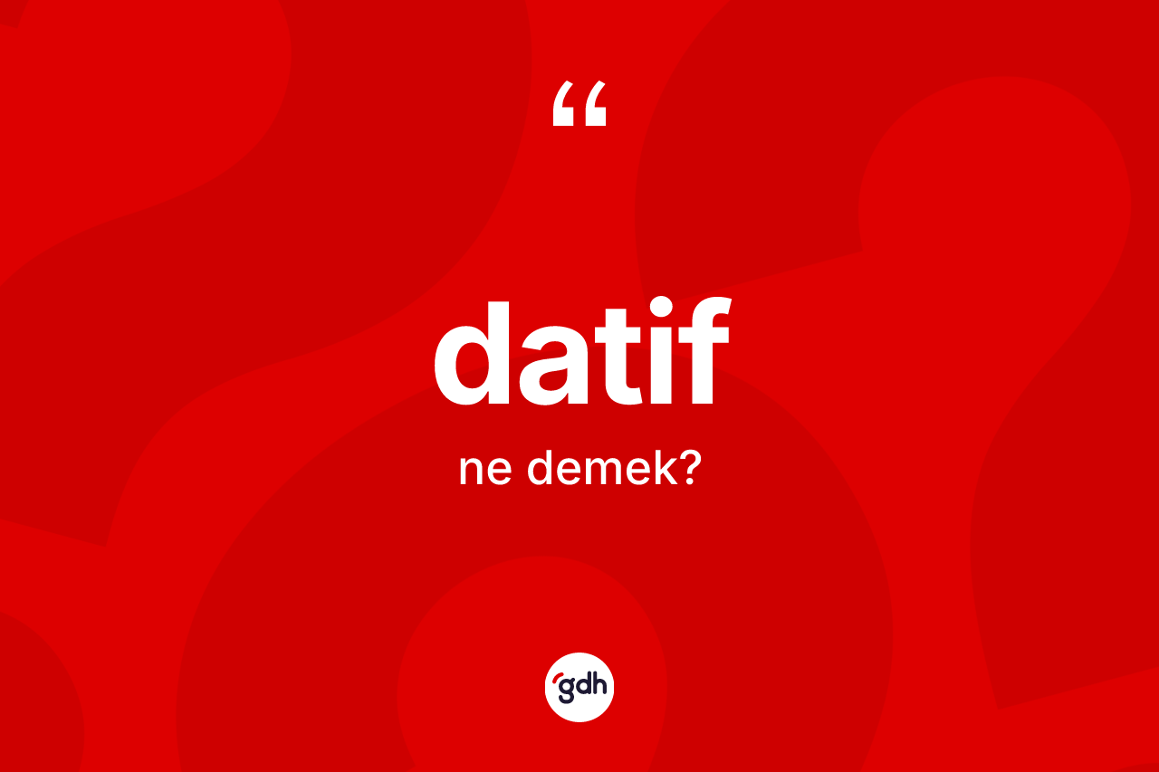 Datif kelimesi ne anlama gelir?