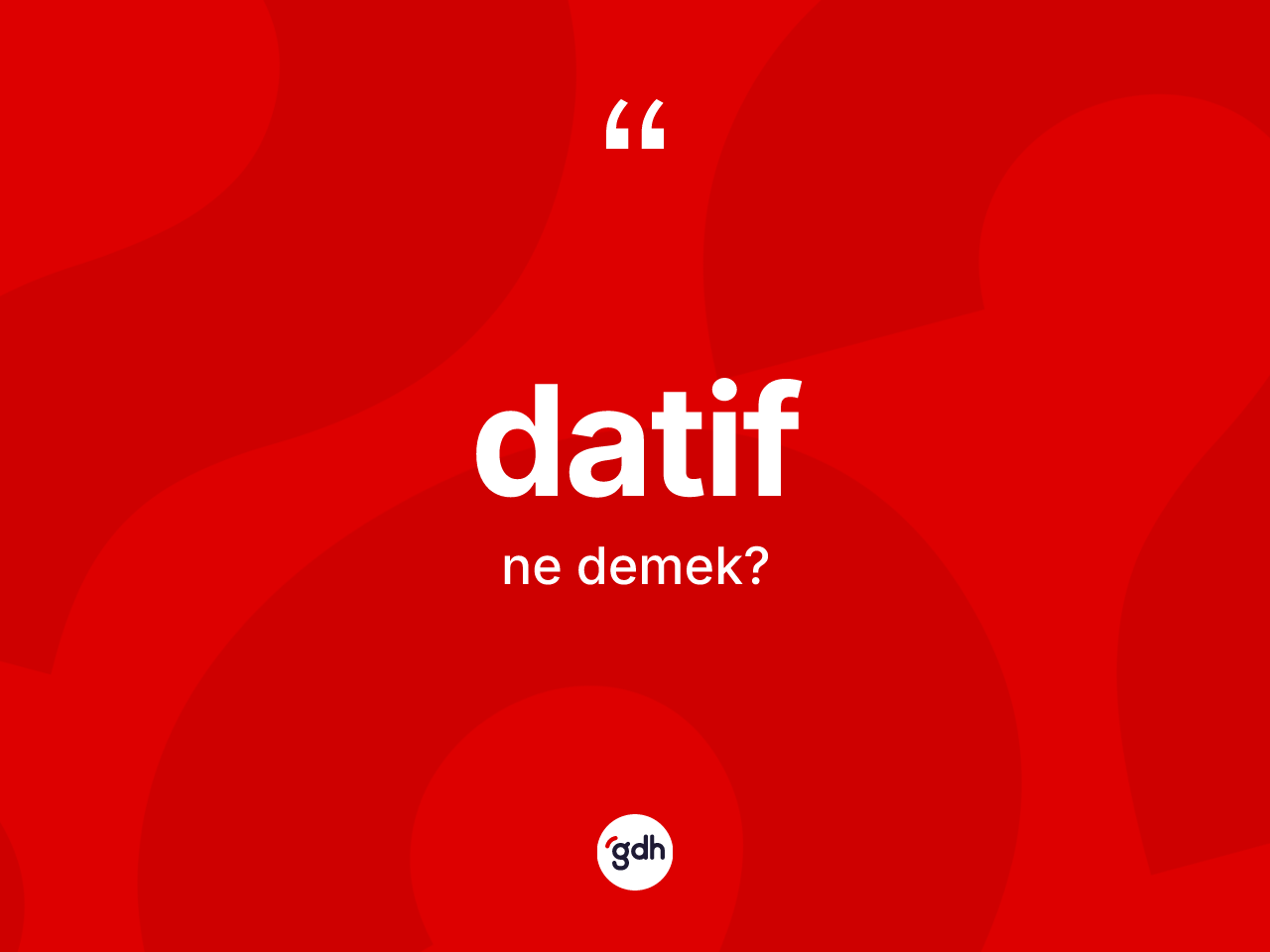 Datif kelimesi ne anlama gelir? Datifin TDK'ya göre anlamı nedir?