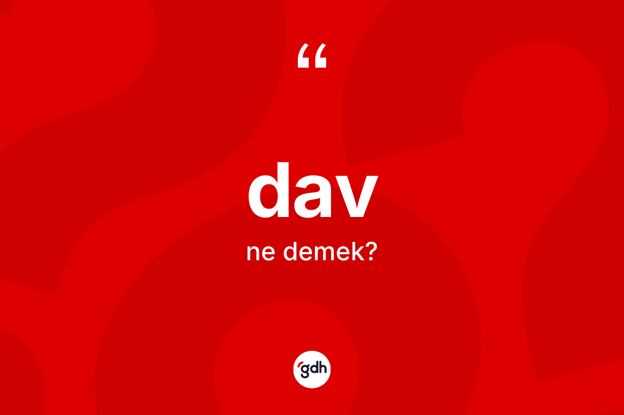 Dav kelimesi ne demek? Davın halk arasındaki kullanımı nasıldır?