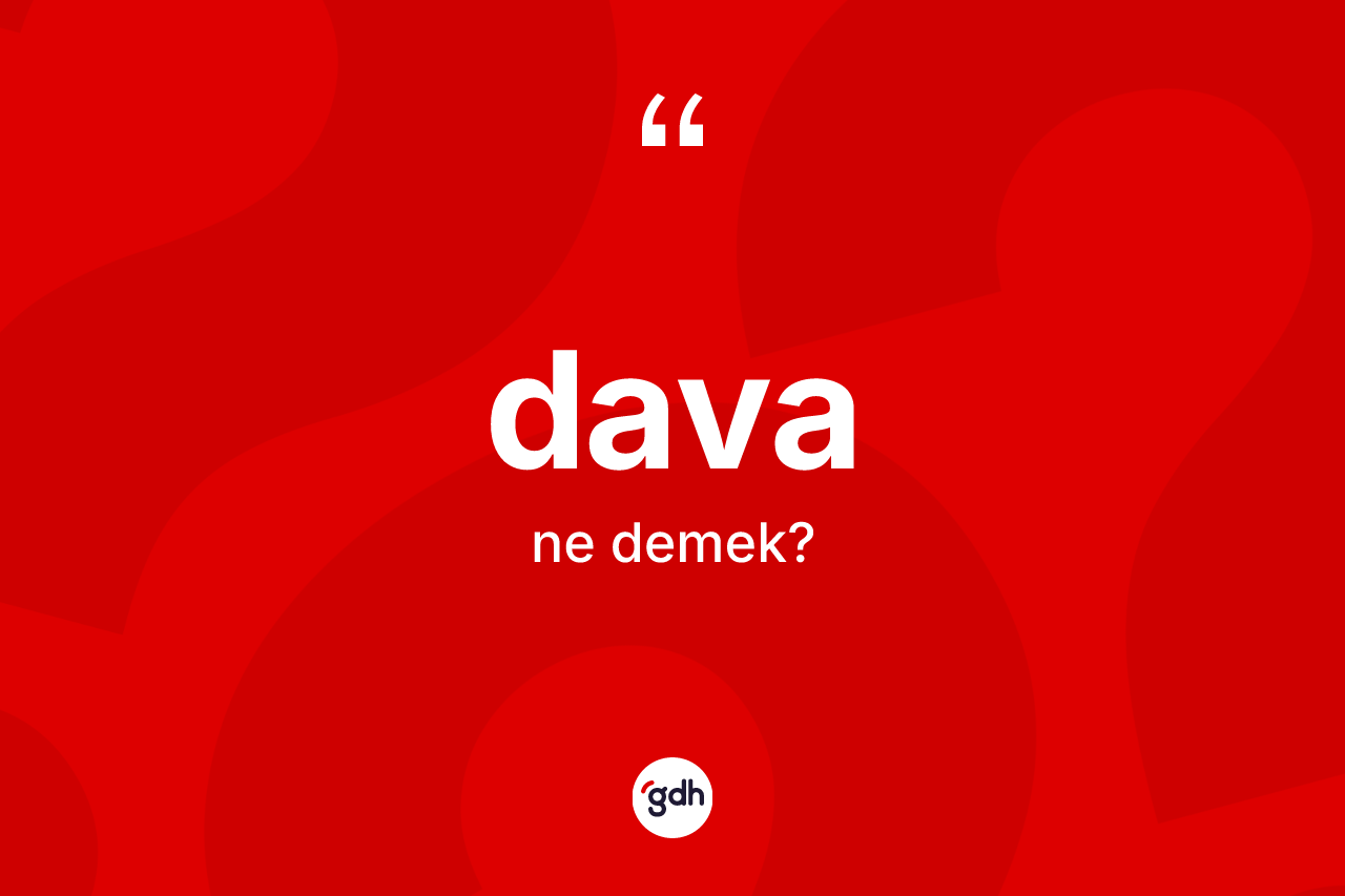 Dava kelimesinin tanımı nedir?