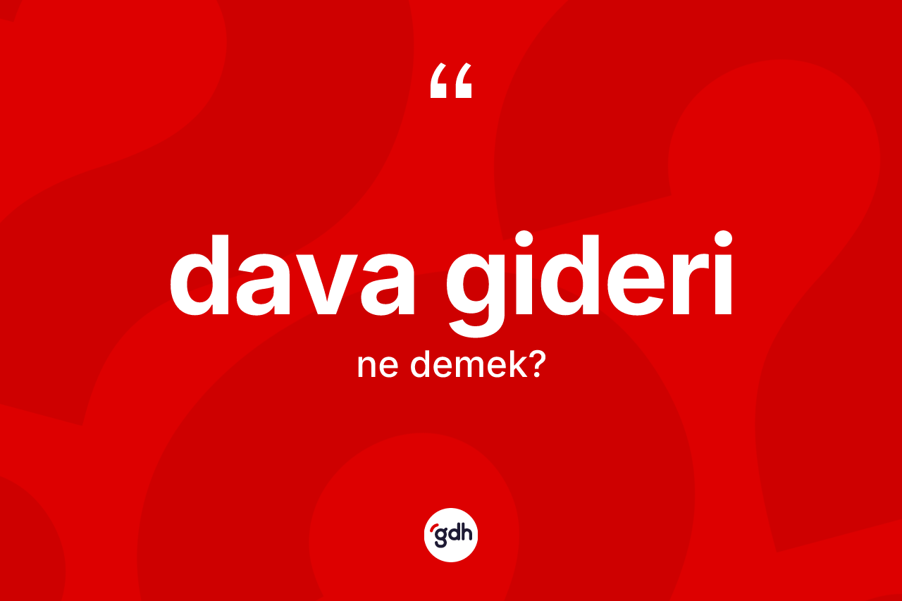 Dava gideri kelimesinin sözlükteki tanımı nedir?