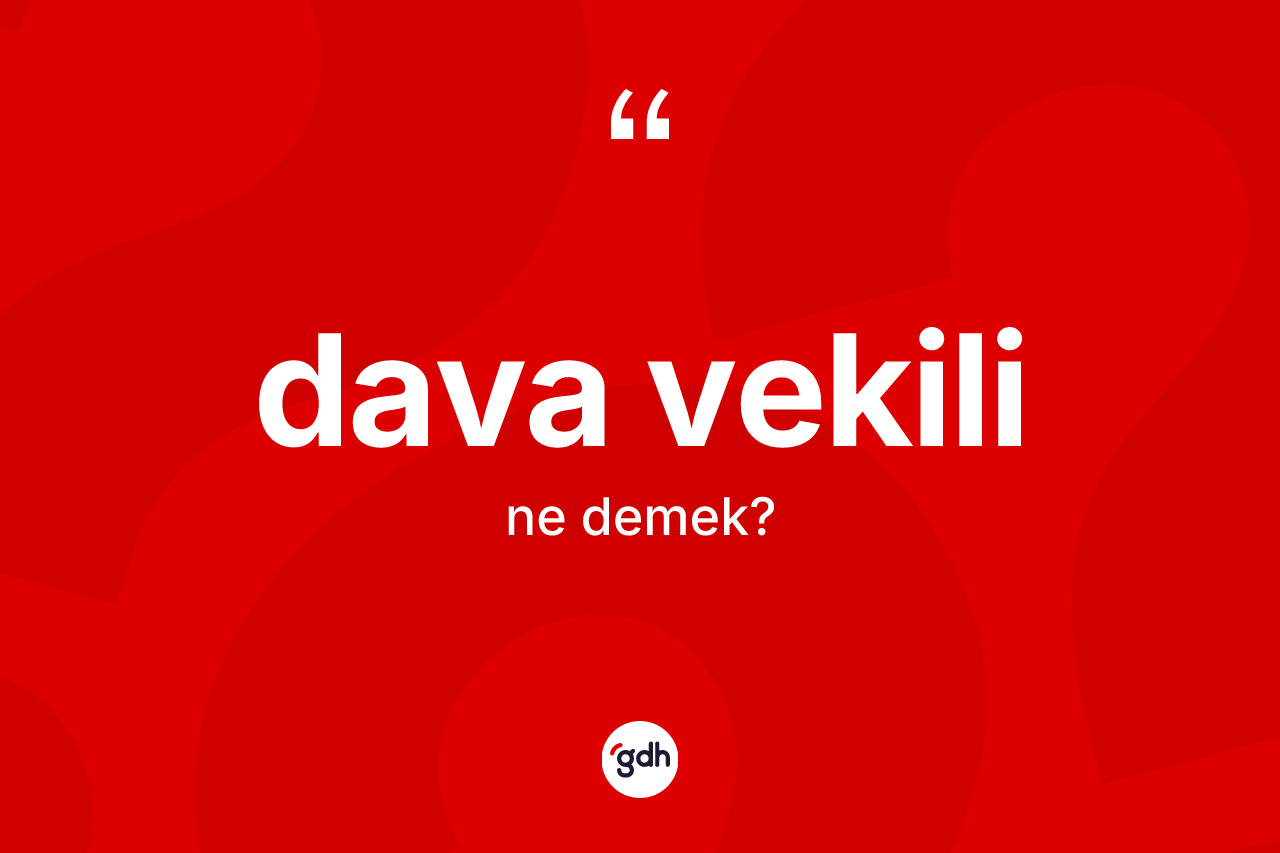 Dava vekili kelimesi nedir?