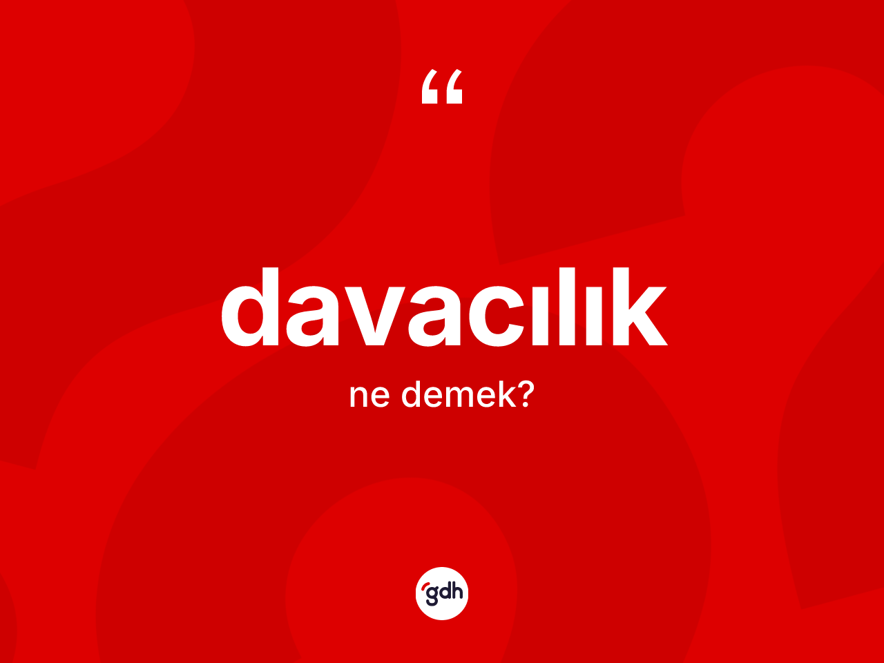 Davacılık kelimesinin anlamı nedir? Davacılık kelimesinin kaç farklı anlamı var?