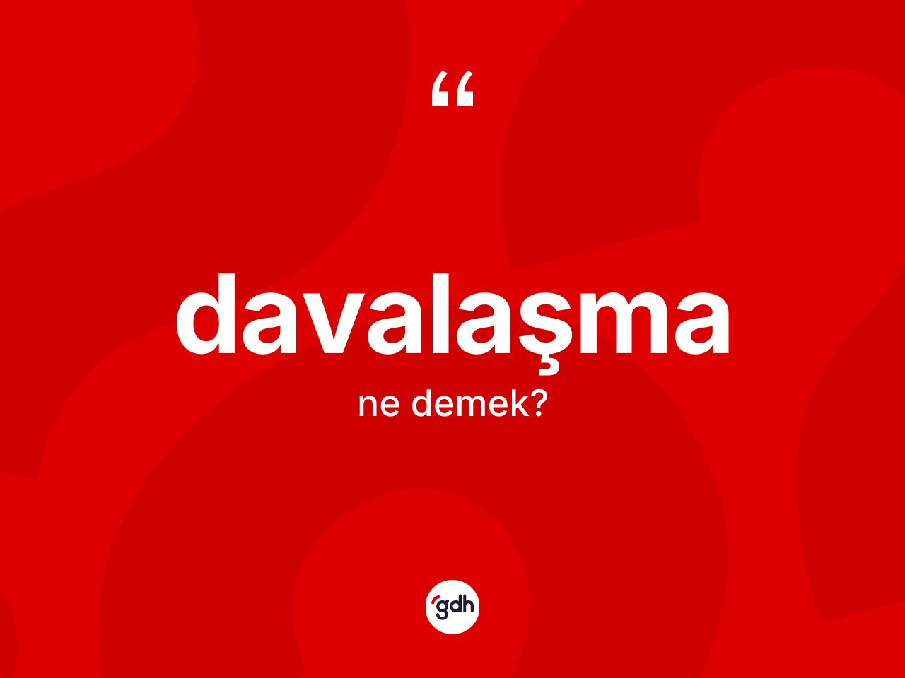 Davalaşma kelimesi ne demek? Davalaşmanın TDK'ya göre anlamı nedir?