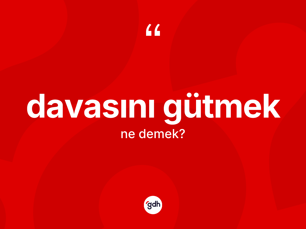 Davasını gütmek nedir? Davasını gütmek ifadesinin sözlük anlamı nedir?