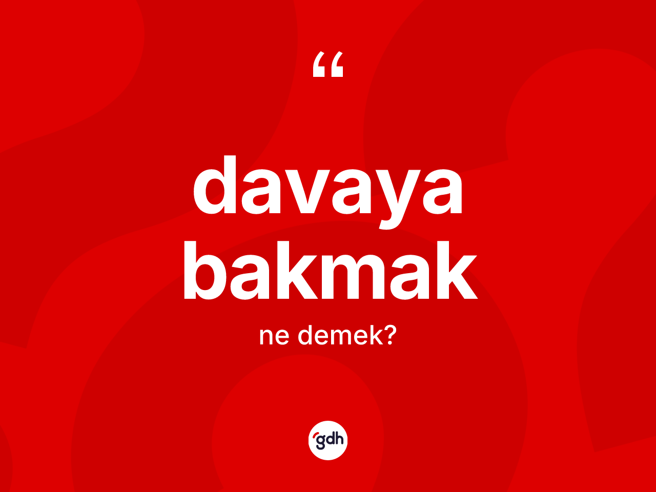 Davaya bakmak ifadesinin tanımı nedir? Davaya bakmak ifadesi nerede kullanılır?