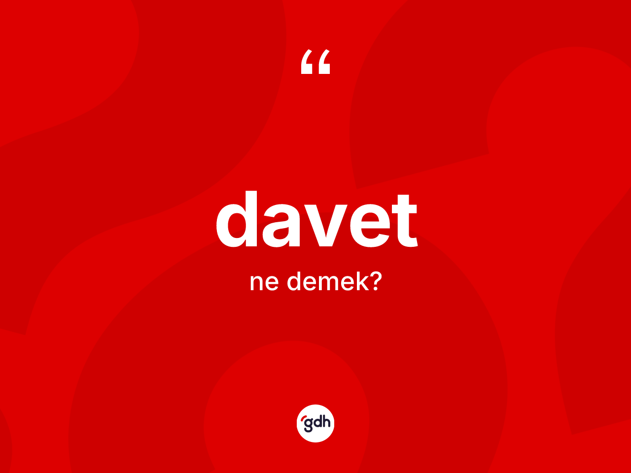 Davet ne anlama gelir? Davetin kısaca tanımı nedir?